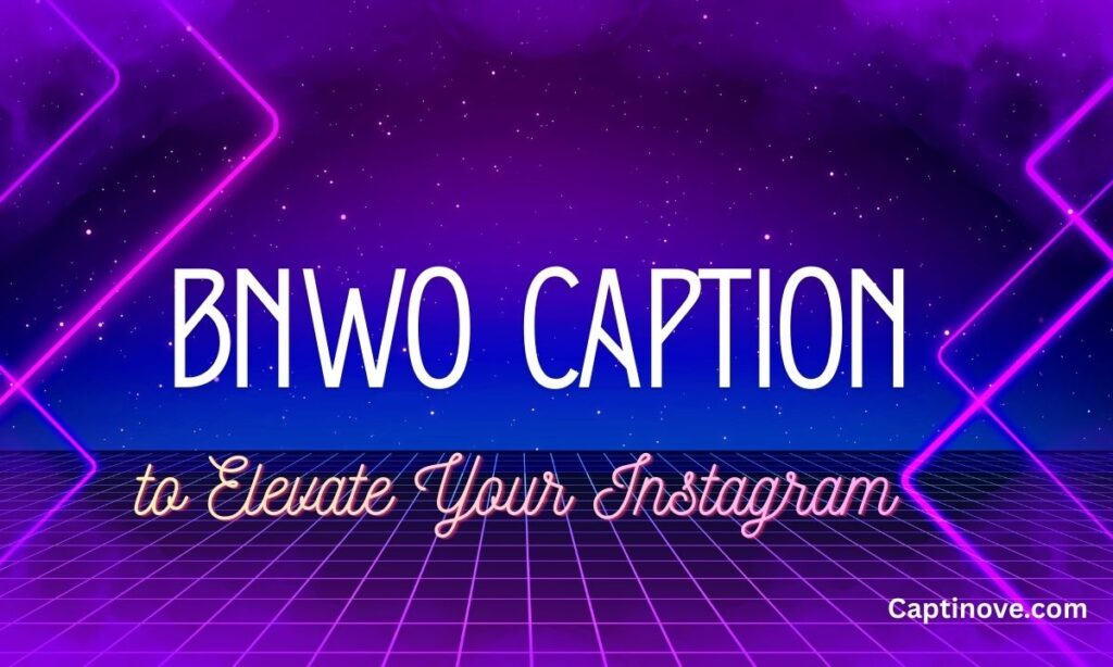 BNWO Caption to Elevate Your Instagram