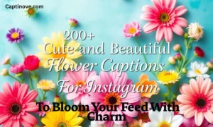 200+ Cute and Beautiful Flower Captions For Instagram