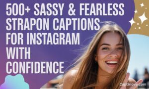 500+ Sassy & Fearless Strapon Captions For Instagram With Confidence