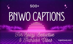 500+ Bold BNWO Captions For Spicy, Seductive & Fearless Vibes